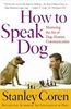 How To Speak Dog: Mastering the Art of Dog-Human Communication