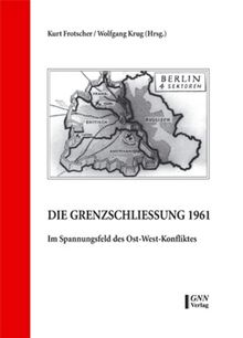Die Grenzschließung 1961. Im Spannungsfeld des Ost-West-Konfliktes. Konferenzbeiträge
