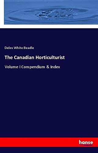 The Canadian Horticulturist: Volume I Compendium & Index