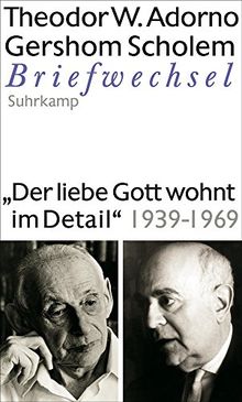 "Der liebe Gott wohnt im Detail" Briefwechsel 1939-1969: Briefe und Briefwechsel. Band 8: Theodor W. Adorno/Gershom Scholem, Briefwechsel 1939-1969