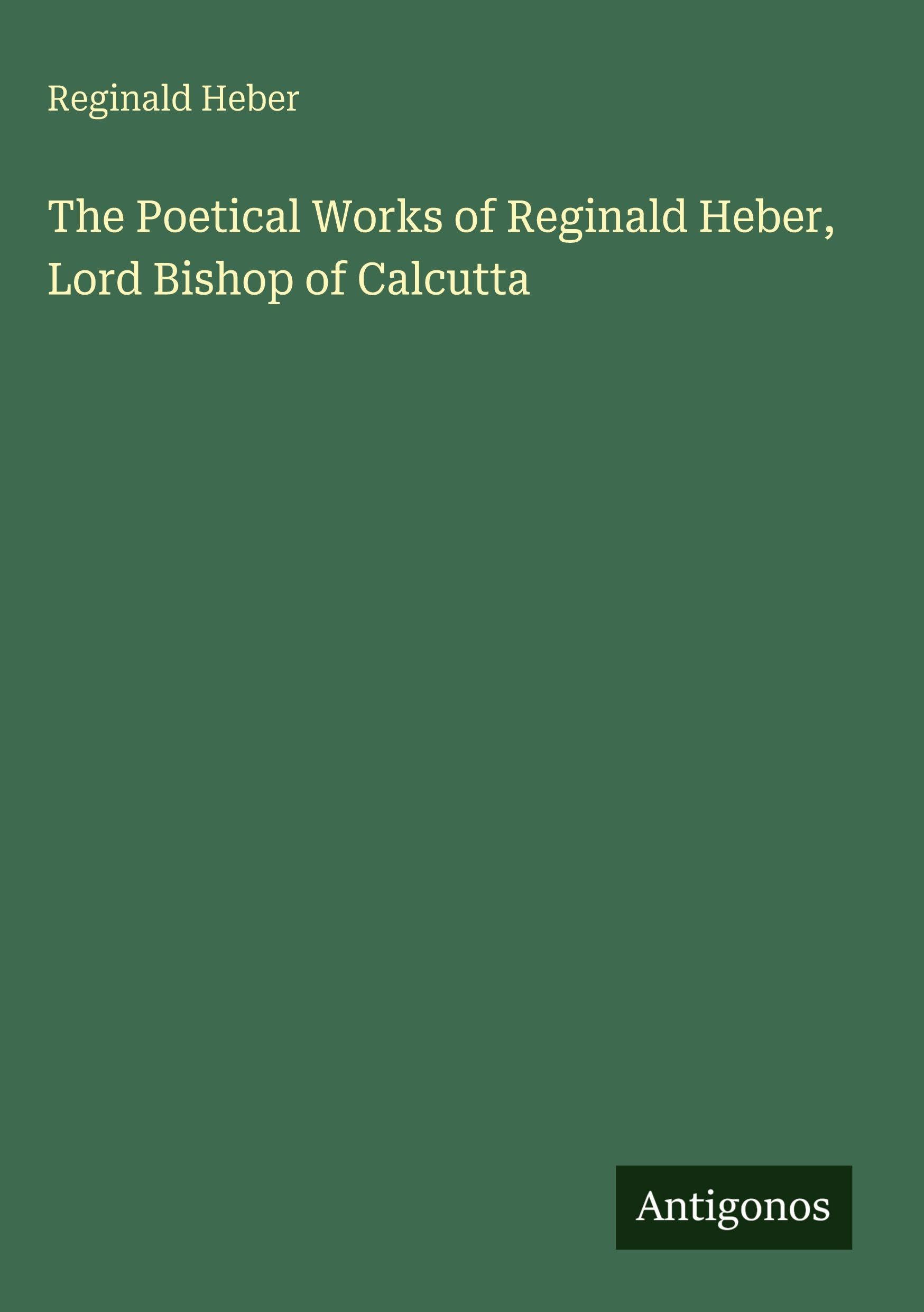 The Poetical Works of Reginald Heber, Lord Bishop of Calcutta