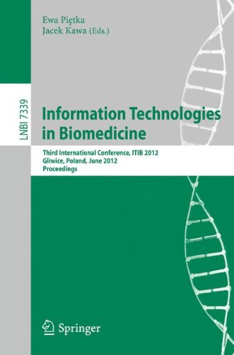 Information Technologies in Biomedicine: Third International Conference, I.T.I.B. 2012, Gliwice, Poland, June 11-13, 2012. Proceedings (Lecture Notes ... Science / Lecture Notes in Bioinformatics)