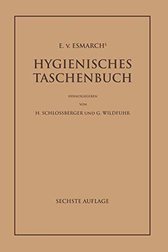 E. von Esmarch's Hygienisches Taschenbuch: Ein Ratgeber der Praktischen Hygiene für Medizinal- und Verwaltungsbeamte Ärzte, Techniker, Schulmänner Architekten und Bauherren