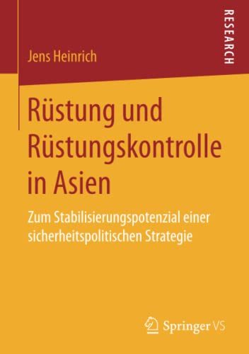 Rüstung und Rüstungskontrolle in Asien: Zum Stabilisierungspotenzial einer sicherheitspolitischen Strategie