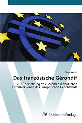 Das französische Gérondif: Zur Übersetzung des Gérondif in deutschen Urteilsversionen des Europäischen Gerichtshofs