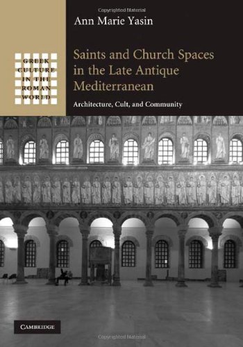 Saints and Church Spaces in the Late Antique Mediterranean: Architecture, Cult, and Community (Greek Culture in the Roman World)