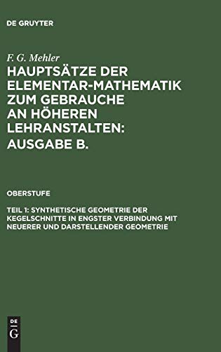 Synthetische Geometrie der Kegelschnitte in engster Verbindung mit neuerer und darstellender Geometrie: Ausgabe B., Teil 1, Synthetische Geometrie der ... höheren Lehranstalten: Ausgabe B.. Oberstufe)