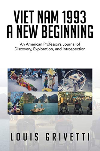Viet Nam 1993 A New Beginning: An American Professor's Journal of Discovery, Exploration, and Introspection