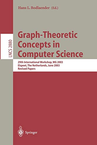 Graph-Theoretic Concepts in Computer Science: 29th International Workshop, WG 2003, Elspeet, The Netherlands, June 19-21, 2003, Revised Papers (Lecture Notes in Computer Science, 2880, Band 2880)