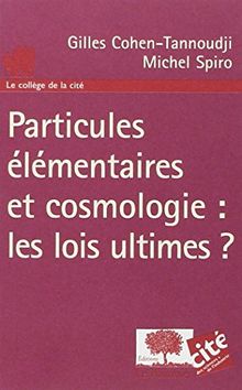 Particules élémentaires et cosmologie : les lois ultimes ?