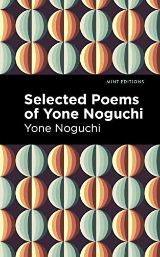 Selected Poems of Yone Noguchi (Mint Editions―Voices From API)
