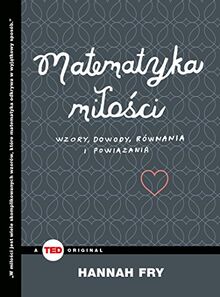 Matematyka milosci: Wzory, dowody, równania i powiązania (TED BOOKS)