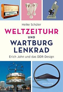Weltzeituhr und Wartburg-Lenkrad: Erich John und das DDR-Design von Schüler, Heike | Buch | Zustand gut