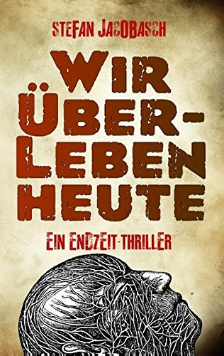 Wir überleben heute: Ein Endzeit-Thriller