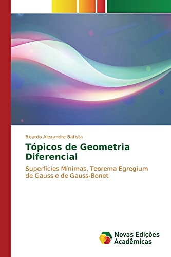 Tópicos de Geometria Diferencial: Superfícies Mínimas, Teorema Egregium de Gauss e de Gauss-Bonet