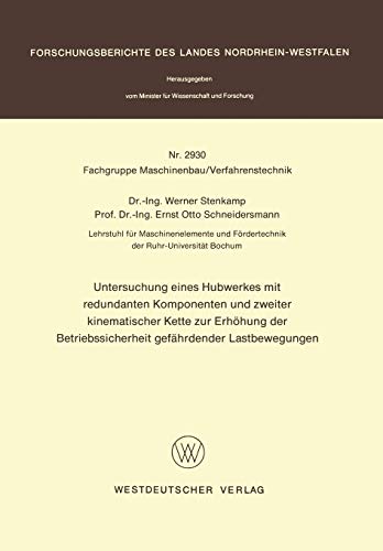 Untersuchung eines Hubwerkes mit redundanten Komponenten und zweiter kinematischer Kette zur Erhöhung der Betriebssicherheit gefährdender ... Landes Nordrhein-Westfalen, 2930, Band 2930)