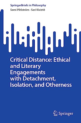 Critical Distance: Ethical and Literary Engagements with Detachment, Isolation, and Otherness (SpringerBriefs in Philosophy)