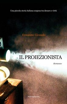 Il proiezionista. Una piccola storia italiana sospesa tra denaro e virtù (Le onde, Band 48)