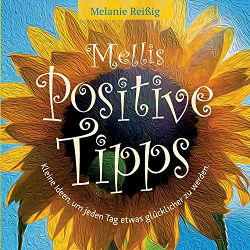 Mellis positive Tipps: Kleine Ideen, um jeden Tag etwas glücklicher zu sein!
