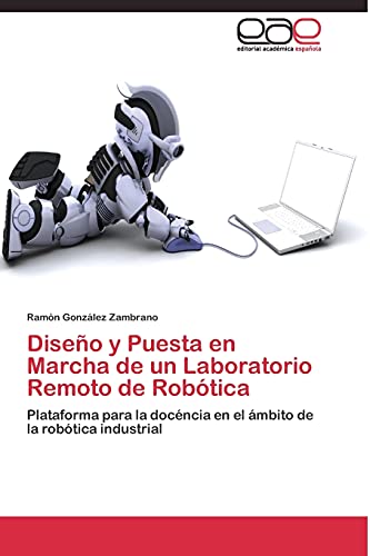Diseño y Puesta en Marcha de un Laboratorio Remoto de Robótica: Plataforma para la docéncia en el ámbito de la robótica industrial