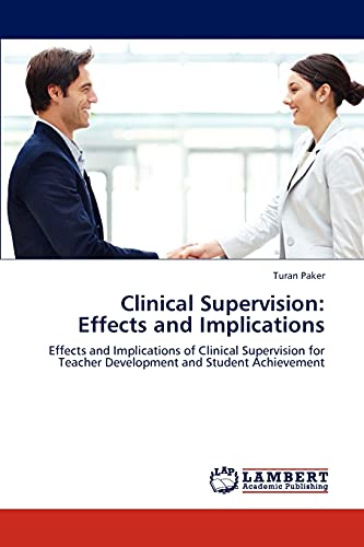 Clinical Supervision: Effects and Implications: Effects and Implications of Clinical Supervision for Teacher Development and Student Achievement