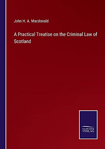 A Practical Treatise on the Criminal Law of Scotland