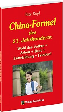 Die China-Formel des 21. Jahrhunderts: Wohl des Volkes =  Arbeit + Brot +  Entwicklung + Frieden!