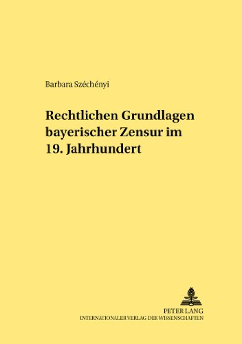 Rechtliche Grundlagen bayerischer Zensur im 19. Jahrhundert (Rechtshistorische Reihe)