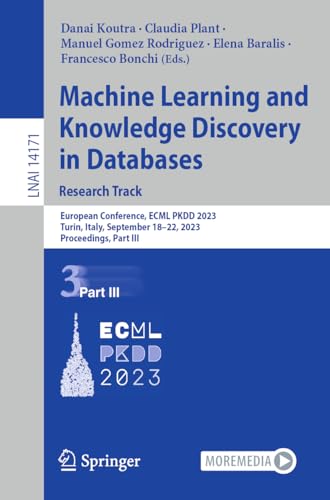 Machine Learning and Knowledge Discovery in Databases: Research Track: European Conference, ECML PKDD 2023, Turin, Italy, September 18–22, 2023, ... Notes in Computer Science, 14171, Band 14171)