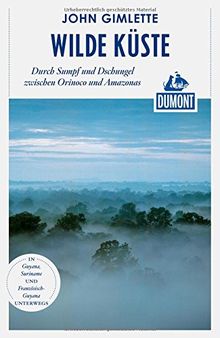 DuMont Reiseabenteuer Wilde Küste: Durch Sumpf und Regenwald zwischen Orinoco und Amazonas
