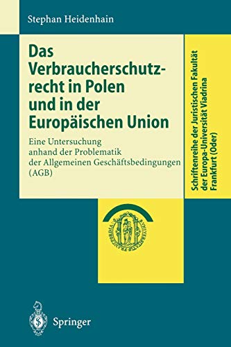 Das Verbraucherschutzrecht in Polen und in der Europäischen Union: Eine Untersuchung anhand der Problematik der Allgemeinen Geschäftsbedingungen (AGB) ... Europa-Universität Viadrina Frankfurt (Oder))