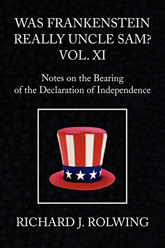 Was Frankenstein Really Uncle Sam? Vol XI: Notes on the Bearing of the Declaration of Independence