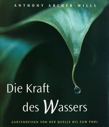 Die Kraft des Wassers:  Gartendesign von der Quelle bis zum Pool