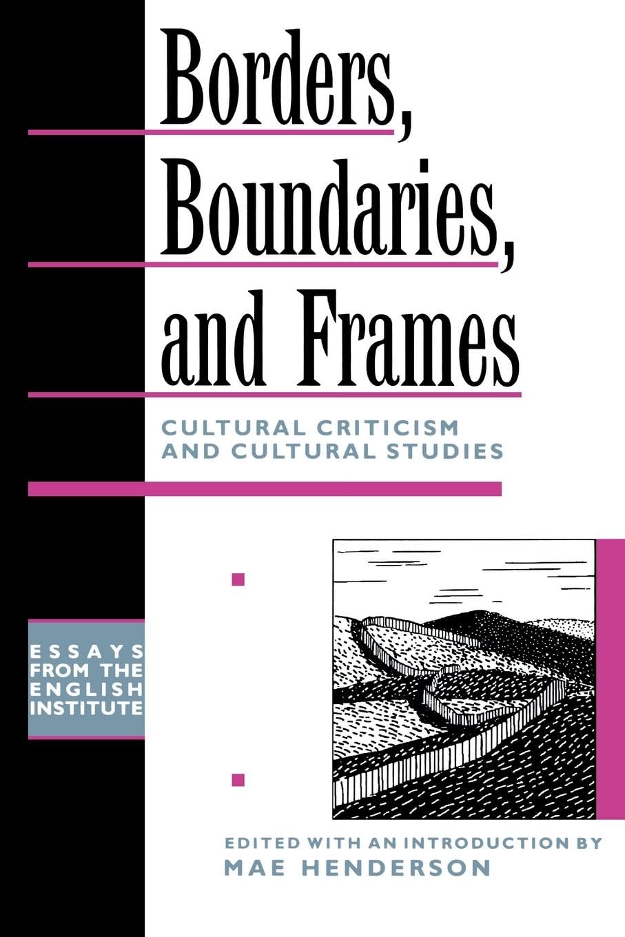 Borders, Boundaries, and Frames: Essays in Cultural Criticism and Cultural Studies (Essays from the English Institute)