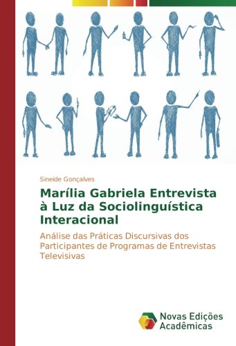 Marília Gabriela Entrevista à Luz da Sociolinguística Interacional: Análise das Práticas Discursivas dos Participantes de Programas de Entrevistas Televisivas