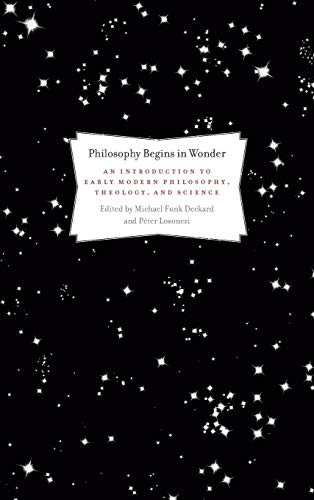 Philosophy Begins in Wonder: An Introduction to Early Modern Philosophy, Theology, and Science