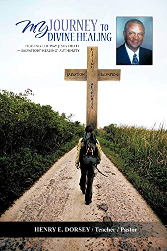 My Journey to Divine Healing: Healing The Way Jesus Did It -Salvation* Healing* Authority