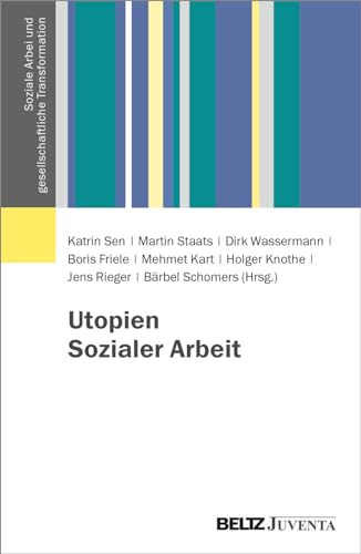 Utopien Sozialer Arbeit (Soziale Arbeit und gesellschaftliche Transformation, 1)