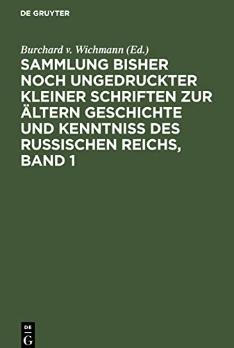 Sammlung bisher noch ungedruckter kleiner Schriften zur ältern Geschichte und Kenntniss des Russischen Reichs, Band 1