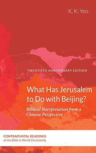 What Has Jerusalem to Do with Beijing?: Biblical Interpretation from a Chinese Perspective, Second Edition (Contrapuntal Readings of the Bible in World Christianity)