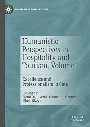 Humanistic Perspectives in Hospitality and Tourism, Volume 1: Excellence and Professionalism in Care (Humanism in Business Series)