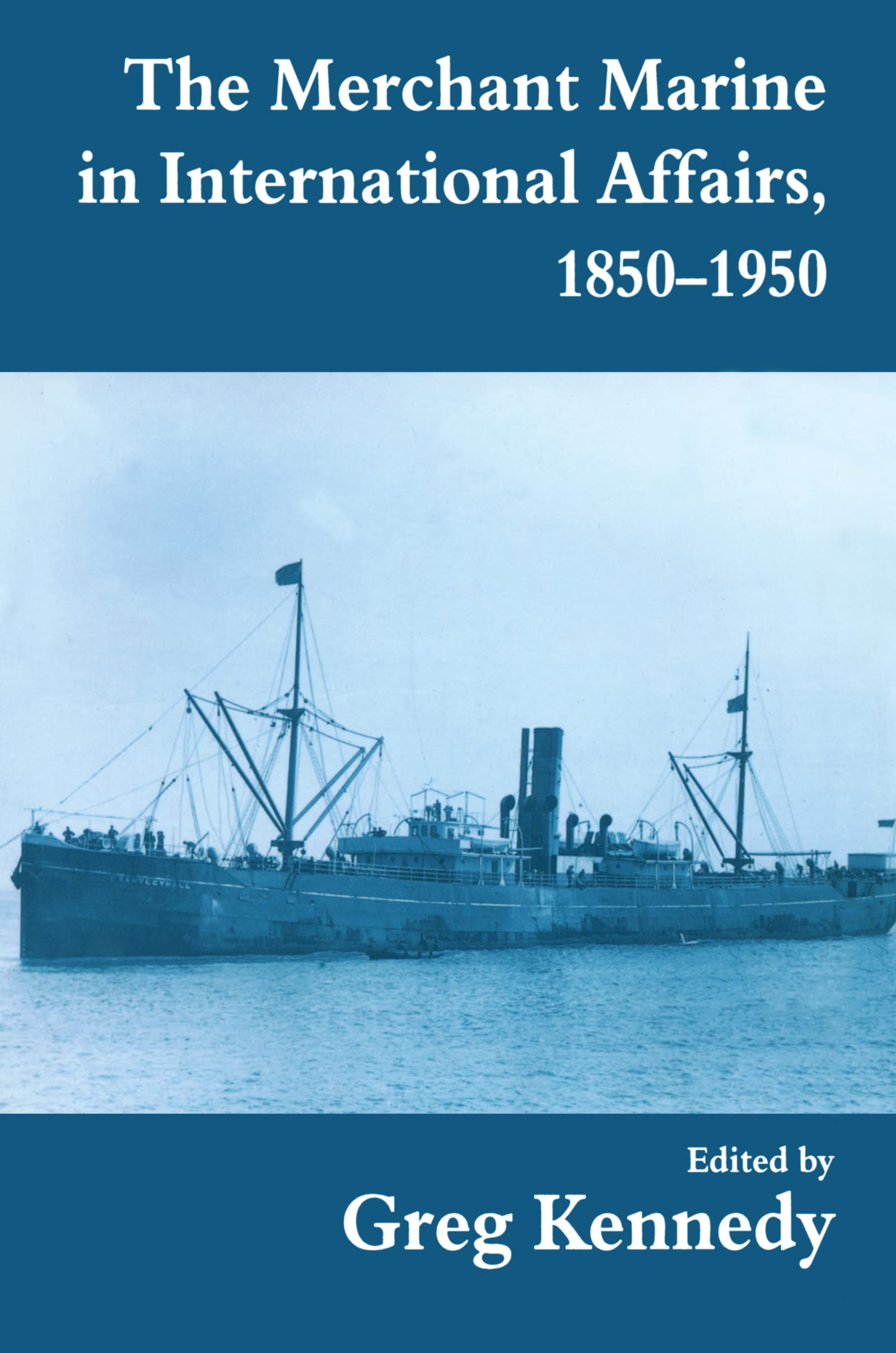 The Merchant Marine in International Affairs, 1850-1950 (Naval Policy and History, Band 8)
