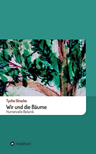 Wir und die Bäume: Humorvolle Botanik