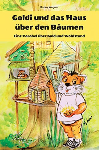Goldi und das Haus über den Bäumen - Eine Parabel über Gold und Wohlstand