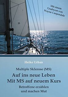 Multiple Sklerose - MS - Auf ins neue Leben - Mit MS auf neuem Kurs: Betroffene erzählen und machen Mut