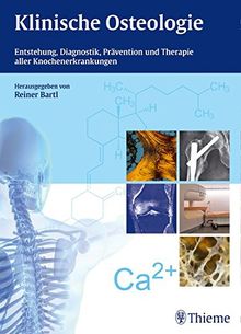 Klinische Osteologie: Entstehung, Diagnostik, Prävention und Therapie aller Knochenerkrankungen