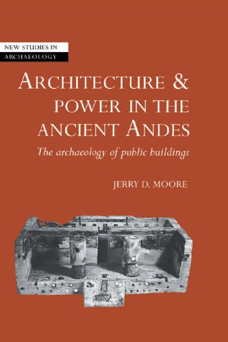 Architecture and Power in the Ancient Andes: The Archaeology of Public Buildings (New Studies in Archaeology)