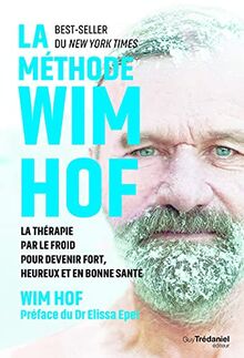 La méthode Wim Hof : la thérapie par le froid pour devenir fort, heureux et en bonne santé