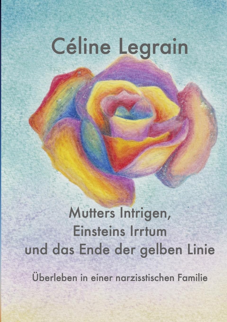 Mutters Intrigen, Einsteins Irrtum und das Ende der gelben Linie: Überleben in einer narzisstischen Familie