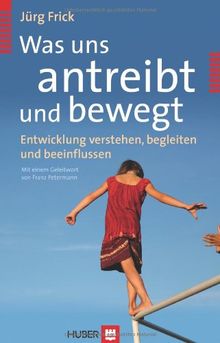 Was uns antreibt und bewegt: Entwicklung verstehen, begleiten und beeinflussen